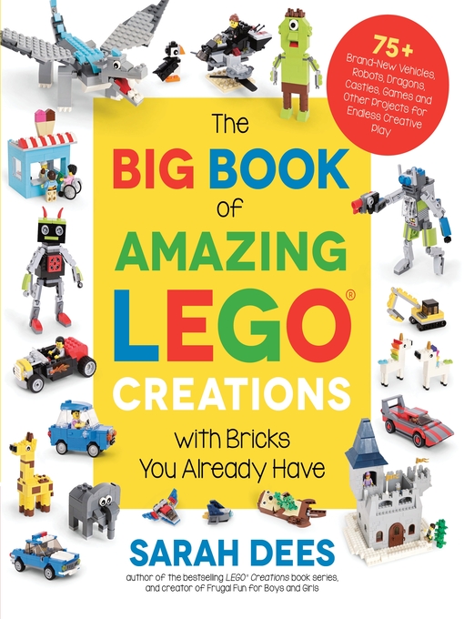 Title details for The Big Book of Amazing LEGO Creations with Bricks You Already Have by Sarah Dees - Wait list